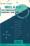 Ireland: The Emigrant Nursery and the World Economy (Undercurrents) 1859180280 Book Cover