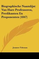 Biographische Naamlijst Van Hare Professoren, Predikanten En Proponenten (1847) 1160062005 Book Cover
