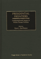 Presidential Frontiers: Underexplored Issues in White House Politics (Praeger Series in Presidential Studies) 0275961079 Book Cover