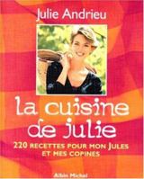 La cuisine de Julie : 220 recettes pour mon Jules et mes copines 2226108785 Book Cover