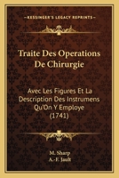 Traite Des Operations De Chirurgie: Avec Les Figures Et La Description Des Instrumens Qu'On Y Employe (1741) 1166327779 Book Cover