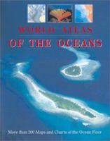 World Atlas of the Oceans: More than 300 Maps and Charts of the Ocean Floor 1552095851 Book Cover