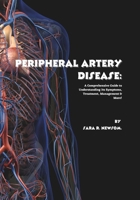 Peripheral Artery Disease: A Comprehensive Guide to Understanding Its Symptoms, Treatment, Management & More! (The Heart of The Matter) B0FGW8FRKM Book Cover