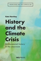 History and the Climate Crisis: Environmental history in the classroom 1800082746 Book Cover