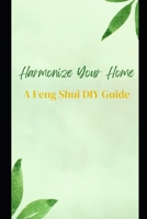 Harmonize Your Home: A Feng Shui DIY Guide B0CRM84Y29 Book Cover