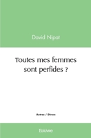 Toutes mes femmes sont perfides ? (French Edition) 2414581239 Book Cover