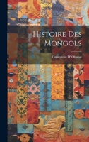 Histoire Des Mongols (French Edition) 1019450320 Book Cover