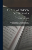 The Clarendon Dictionary: A Concise Handbook of the English Language, in Orthography, Pronunciation, and Definitions 101836059X Book Cover