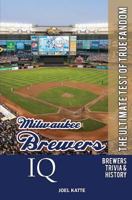 Milwaukee Brewers IQ: The Ultimate Test of True Fandom 0982675917 Book Cover