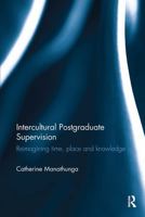Intercultural Postgraduate Supervision: Reimagining Time, Place and Knowledge 0415535999 Book Cover