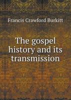The Gospel History and Its Transmission 0526325372 Book Cover