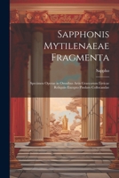 Sapphonis Mytilenaeae Fragmenta: Specimen Operae in Omnibus Artis Graecorum Lyricae Reliquiis Excepto Pindaro Collocandae (Latin Edition) 1022765671 Book Cover