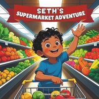 Seth’s Supermarket Adventure: A Fun Grocery Store Story About Healthy Choices, Helping Mom, and Learning to Love Good Food B0FMXNPPFP Book Cover