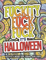 Fuckity Fuckity Fuck It's Halloween: Activity Book For Teens And Kids: Halloween Coloring Book For Teenagers B08KJ554HZ Book Cover