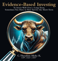 Evidence-Based Investing: To Invest Well Over a Long-Term, Sometimes You Have to First Survive the Short-Term B0FH65SD2K Book Cover