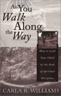 As You Walk Along the Way: How to Lead Your Child on the Path of Spiritual Discipline 0889651876 Book Cover