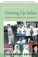 Growing Up Italian: How Being Brought Up As an Italian-American Helped Shape the Characters, Lives and Fortunes of Twenty-Four Celebrated Americans 0595143482 Book Cover
