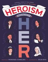 Heroism Begins with Her: Inspiring Stories of Bold, Brave, and Gutsy Women in the U.S. Military 0062847414 Book Cover