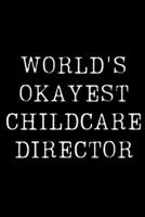 World's Okayest Childcare Director: Blank Lined Journal For Taking Notes, Journaling, Funny Gift, Gag Gift For Coworker or Family Member 1674452101 Book Cover