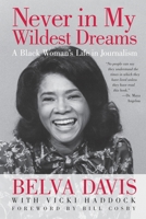 Never in My Wildest Dreams: A Black Woman's Life in Journalism 1609944666 Book Cover