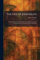 The Life of John Keats: By Albert Erlande; With a Preface by J. Middleton Murry; Translated From the French by Marion Robinson 1025804678 Book Cover