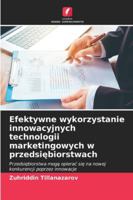 Efektywne wykorzystanie innowacyjnych technologii marketingowych w przedsiebiorstwach: Przedsiebiorstwa moga opierac sie na nowej konkurencji poprzez innowacje (Polish Edition) 6203852538 Book Cover