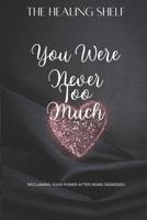 You Were Never Too Much B0F8VXH4B9 Book Cover