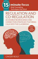 Regulation and Co-Regulation: Accessible Neuroscience and Connection Strategies that Bring Calm into the Classroom 1953945791 Book Cover