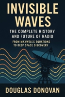 Invisible Waves: The Complete History and Future of Radio B0FRFL7YXK Book Cover