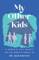 My Other Kids: A Memoir of Child Advocacy and the Power of Showing Up B0FD8T4L7H Book Cover