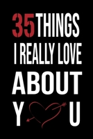 35 Things I Really Love About You: perfect gift for wife, husband, girlfriend, boyfriend in for special occasions like Christmas, birthdays, Valentine’s Day,6x9 notebook ,120 blank pages no bleed 1659533511 Book Cover