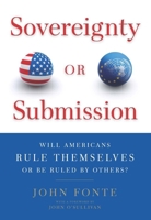 Sovereignty or Submission: Will Americans Rule Themselves or be Ruled by Others? 1641775491 Book Cover