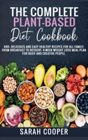 The Complete Plant-Based Diet Cookbook: 400+ Delicious and Easy Healthy Recipes for all Family, from Breakfast to Dessert. 4-Week Weight Loss Meal Plan for busy and creative people. 1801726973 Book Cover