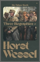 Die Fahne Hoch: Three Biographies of Horst Wessel 1956887202 Book Cover
