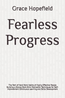 Fearless Progress: The Path of Hard Work Habits of Highly Effective People Building a Strong Work Ethic Motivation Techniques for Self-Improvement ... and Skills Development (Do Hard Things) B0DRW4KVWL Book Cover