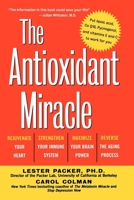 The Antioxidant Miracle: Put Lipoic Acid, Pycnogenol, and Vitamins E and C to Work for You 0471353116 Book Cover