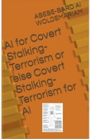 Covert Stalking Terrorism for AI or Else AI for Covert Stalking Terrorism (1a) B0CLY5G23F Book Cover
