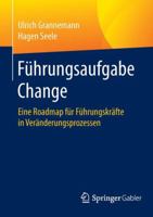 Fuhrungsaufgabe Change: Eine Roadmap Fur Fuhrungskrafte in Veranderungsprozessen 3658098597 Book Cover