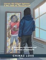 Ceron, His Fidget Spinner, & the 16th St. Showdown!: A Superhero, His Friends and the Power of Teamwork! (Ceron & His Fidget Spinning Locket) B0F2Z4SW3S Book Cover