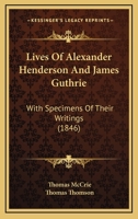 Lives of Alexander Henderson and James Guthrie, with Specimens of their Writings 1019116005 Book Cover