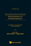 Electrochemistry of Metalloporphyrins (Series on Chemistry, Energy and the Environment - Volume 10) 9811267618 Book Cover