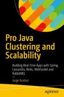 Pro Java Clustering and Scalability: Building Real-Time Apps with Spring, Cassandra, Redis, Websocket and Rabbitmq 1484229843 Book Cover