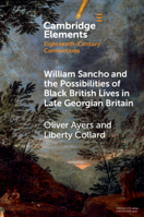 William Sancho and the Possibilities of Black British Lives in Late Georgian Britain (Elements in Eighteenth-Century Connections) 1009625497 Book Cover