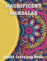 Magnificent Mandalas Adult Coloring Book: Relaxation Coloring PagesMandalas Coloring for ArtistsCreative Coloring BooksInspirational Coloring Book For Adults 168538627X Book Cover
