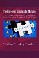 The European Spectacular Mistakes: Spectrum of European Immigration Crisis & Other Debate? 1532995954 Book Cover