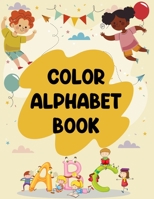 Color Alphabet Book: Color Alphabet Book, Alphabet Coloring Book. Total Pages 180 - Coloring pages 100 - Size 8.5 x 11 In Cover. 1710174803 Book Cover