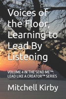 Voices of the Floor, Learning to Lead By Listening: VOLUME 4 IN THE SEND ME™: LEAD LIKE A CREATOR™ SERIES B0F9FQM3PS Book Cover