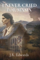 I NEVER CRIED FOR MAMA B0F9L5LM3H Book Cover