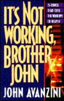 It's Not Working, Brother John: 25 things That Close the Windows of Heaven 0892748982 Book Cover