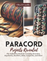 Paracord Projects Revealed: The Definitive Book for Creating Bracelets, Keychains, Bucklers, Belts, Lanyards, and More B0CN3995XP Book Cover